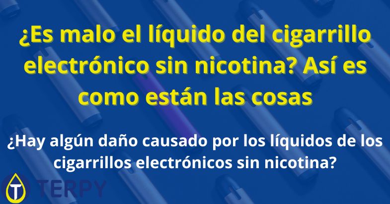 ¿Es malo el líquido del cigarrillo electrónico sin nicotina?