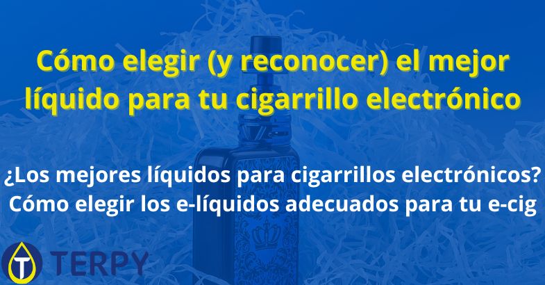 Elegir el mejor líquido para tu cigarrillo electrónico
