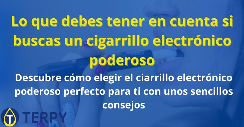 buscar un cigarrillo electrónico poderoso