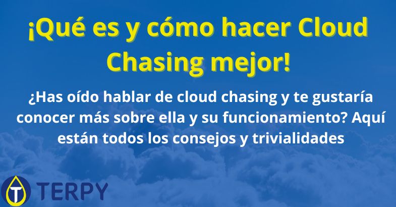 ¡Qué es y cómo hacer Cloud Chasing mejor!