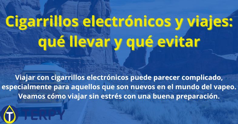 Cigarrillos electrónicos y viajes: qué llevar y qué evitar