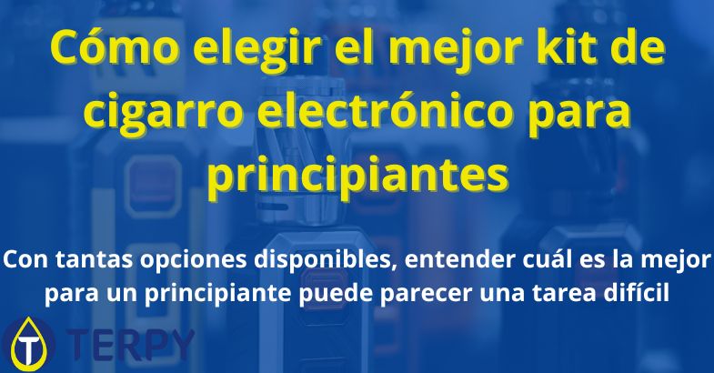 Cómo elegir el mejor kit de cigarro electrónico para principiantes